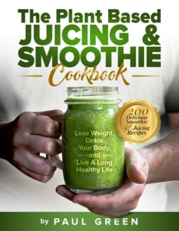 Plant-Based Juicing and Smoothie Cookbook